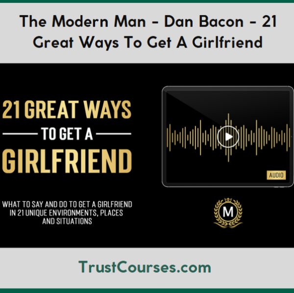 The Modern Man Dan Bacon 21 Great Ways To Get A Girlfriend
