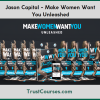 Jason Capital Make Women Want You Unleashed