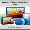 Alexander J. Wilson Manifestation Magic