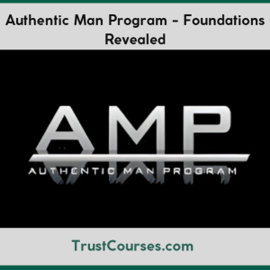 Authentic Man Program Foundations Revealed
