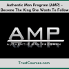Authentic Man Program (AMP) Become The King She Wants To Follow