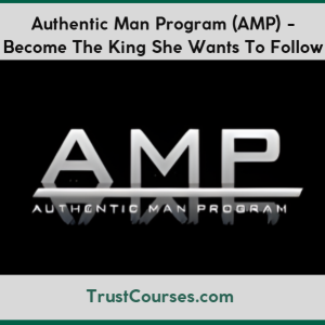 Authentic Man Program (AMP) Become The King She Wants To Follow