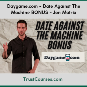 Daygame.com Date Against The Machine BONUS Jon Matrix