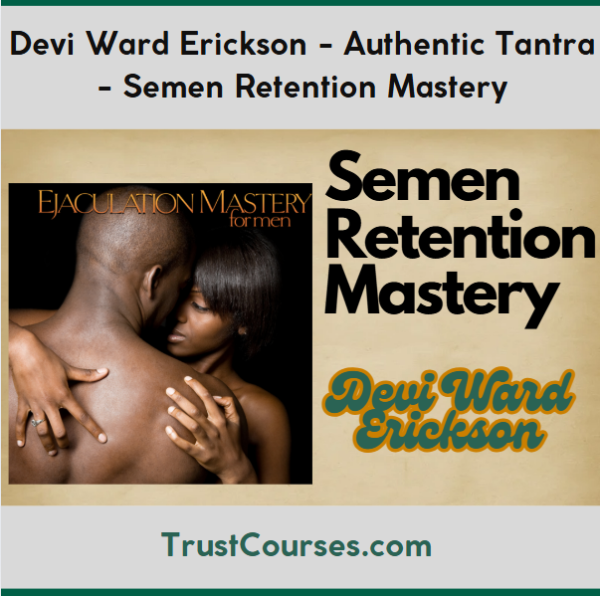 Devi Ward Erickson Authentic Tantra Semen Retention Mastery