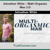 Johnathan White Multi-Orgasmic Man 2.0