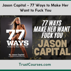 Jason Capital 77 Ways to Make Her Want to Fuck You