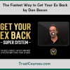Dan Bacon The Fastest Way to Get Your Ex Back