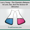 Larry Young The Chemistry Between Us Love, Sex, And The Science Of Attraction